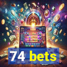 74 bets